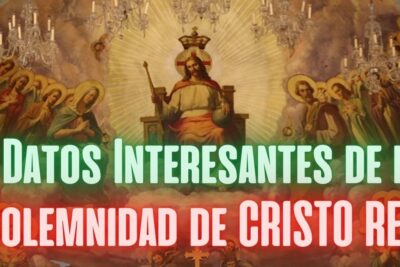 7 datos interesantes sobre la solemnidad de cristo rey