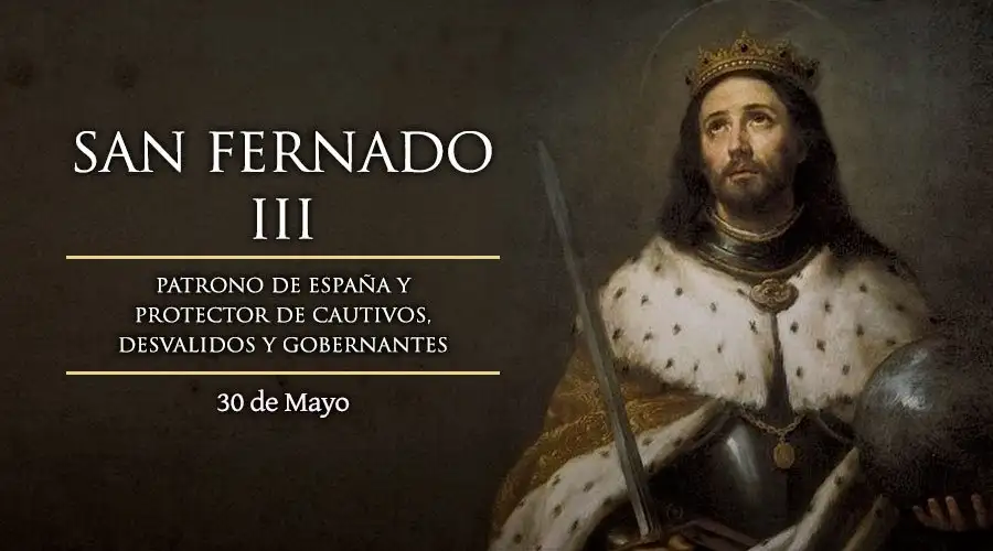 fiesta del rey san fernando iii 30 de mayo patron de gobernantes