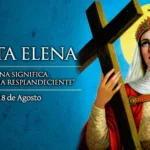 Hoy Celebramos a Santa Elena, Poderosa Intercesora de Pérdidas