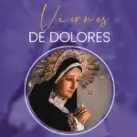 Viernes de Dolores - Acompañamos a la Madre de Dios en su Dolor