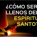 Cómo Puedo Llenarme del Espíritu Santo y Transformar mi Vida