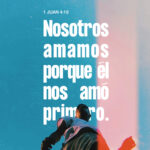 Amar porque fuimos amados primero (1 Juan 4:19)