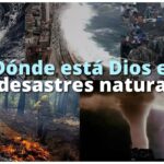 Desastres Naturales: ¿Por qué los Permite Dios? Reflexiones