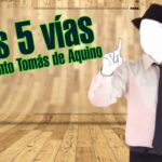 Las 5 Vías de Tomás de Aquino - Explicación Sencilla