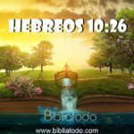Hebreos 10:26 ¿Pérdida de Salvación?